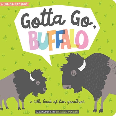 Cover Image for Gotta Go, Buffalo: A Silly Book of Fun Goodbyes -- Haily Meyers, Board Books