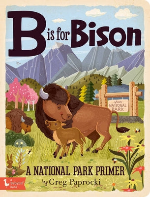 Cover Image for B Is for Bison: A National Parks Primer -- Greg Paprocki, Board Books