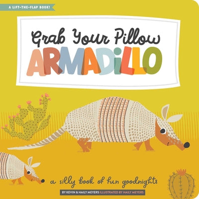 Cover Image for Grab Your Pillow, Armadillo: A Silly Book of Fun Goodnights -- Haily Meyers, Hardcover