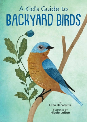 Cover Image for A Kid's Guide to Backyard Birds -- Eliza Berkowitz, Paperback