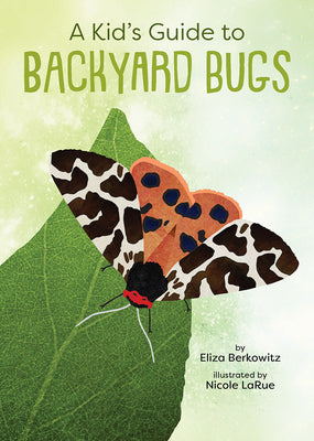 Cover Image for A Kid's Guide to Backyard Bugs -- Eliza Berkowitz, Paperback