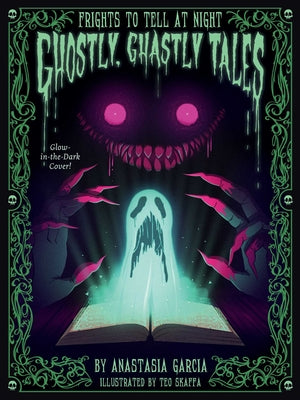 Cover Image for Ghostly, Ghastly Tales: Frights to Tell at Night -- Anastasia Garcia, Hardcover