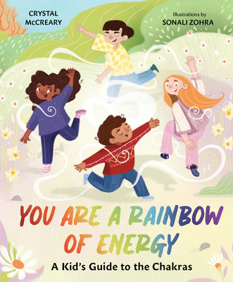 Cover Image for You Are a Rainbow of Energy: A Kid's Guide to the Chakras -- Crystal McCreary, Hardcover