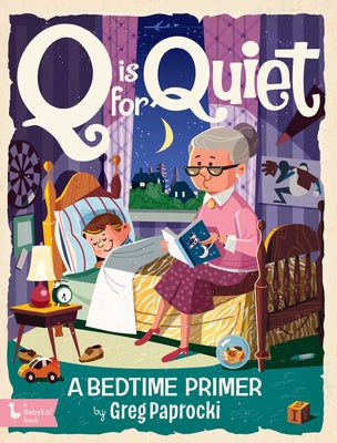 Cover Image for Q Is for Quiet: A Bedtime Primer -- Greg Paprocki, Board Books