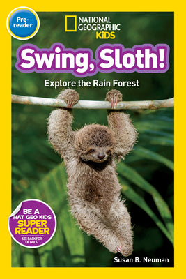 Cover Image for Swing, Sloth! (National Geographic Kids Readers, Pre-Reader): Explore the Rain Forest -- Susan B. Neuman, Paperback
