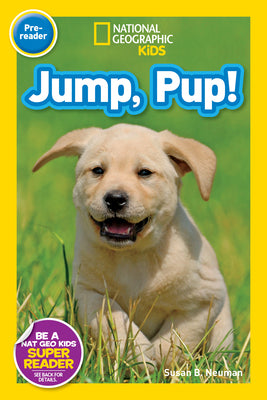 Cover Image for Jump, Pup! (National Geographic Kids Readers, Pre-Reader) -- Susan B. Neuman, Paperback