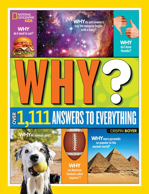 National Geographic Kids Why?: Over 1,111 Answers to Everything -- Crispin Boyer, Hardcover