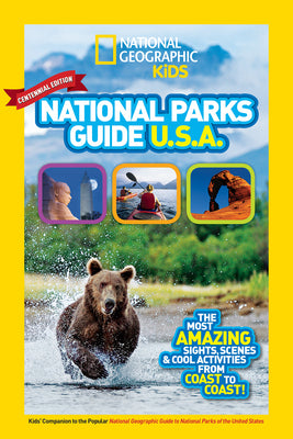 Cover Image for National Geographic Kids National Parks Guide USA Centennial Edition: The Most Amazing Sights, Scenes, and Cool Activities from Coast to Coast! -- National Geographic Kids, Paperback