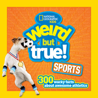 Cover Image for Weird But True! Sports: 300 Wacky Facts about Awesome Athletics -- National Geographic Kids, Paperback