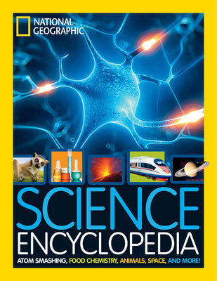 Cover Image for National Geographic Kids Science Encyclopedia: Atom Smashing, Food Chemistry, Animals, Space, and More! -- National Geographic Kids, Hardcover