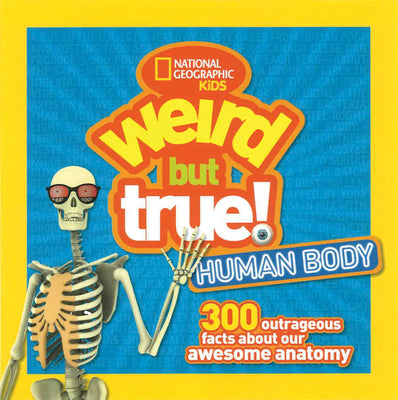 Cover Image for Weird But True! Human Body: 300 Outrageous Facts about Your Awesome Anatomy -- National Geographic Kids, Paperback