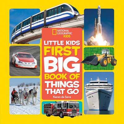 Cover Image for National Geographic Little Kids First Big Book of Things That Go: All about Planes, Trains, Cars, and Vehicles That Take You from Here to There! -- Karen De Seve, Hardcover