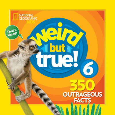 Cover Image for Weird But True 6: Expanded Edition: 350 Outrageous Facts -- National Geographic Kids, Paperback