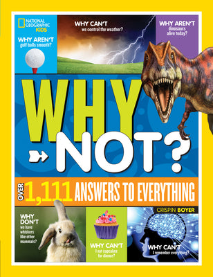 Cover Image for National Geographic Kids Why Not?: Over 1,111 Answers to Everything -- Crispin Boyer, Hardcover