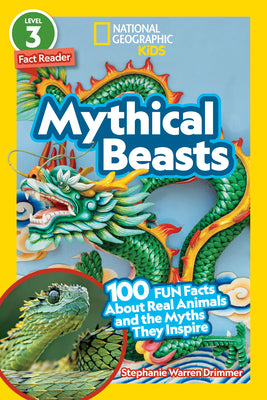 Cover Image for Mythical Beasts (National Geographic Kids Readers, Level 3/Fact Reader): 100 Fun Facts about Real Animals and the Myths They Inspire -- Stephanie Warren Drimmer, Paperback