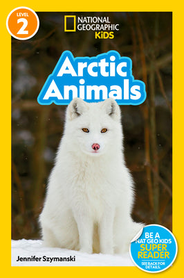 Cover Image for Arctic Animals (National Geographic Kids Readers, Level 2) -- Jennifer Szymanski, Paperback