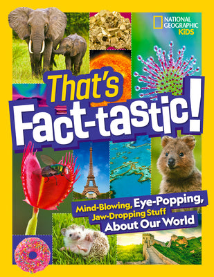Cover Image for That's Fact-Tastic!: Mind-Blowing, Eye-Popping, Jaw-Dropping Stuff about Our World -- National Geographic, Hardcover