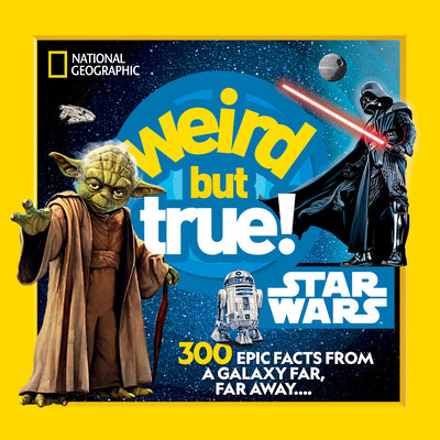 Cover Image for Weird But True! Star Wars: 300 Epic Facts from a Galaxy Far, Far Away.... -- National Geographic Kids, Paperback