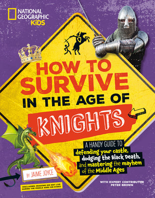 Cover Image for How to Survive in the Age of Knights: A Handy Guide to Defending Your Castle, Dodging the Black Death, and Mastering the Mayhem of the Middle Ages! -- Jaime Joyce, Paperback