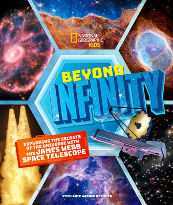 Beyond Infinity: Exploring the Secrets of the Universe with the James Webb Space Telescope -- Stephanie Warren Drimmer, Hardcover