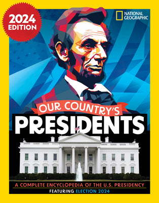 Cover Image for Our Country's Presidents, 2024 Edition: A Complete Encyclopedia of the U.S. Presidency -- National Geographic, Hardcover