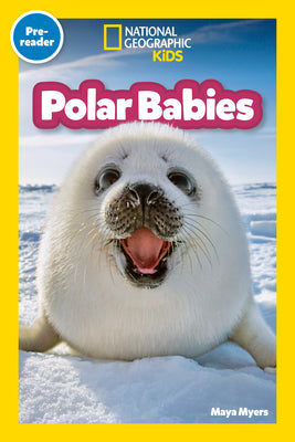 Cover Image for Polar Babies (National Geographic Kids Explore! Readers, Pre-Reader) -- Maya Myers, Paperback