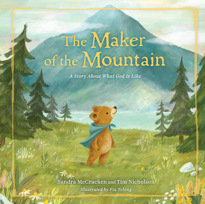Cover Image for The Maker of the Mountain: A Story about What God Is Like -- Sandra McCracken, Hardcover