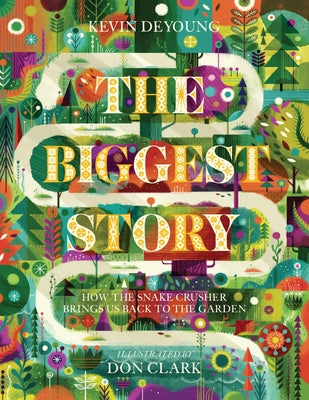 The Biggest Story: How the Snake Crusher Brings Us Back to the Garden -- Kevin DeYoung, Hardcover