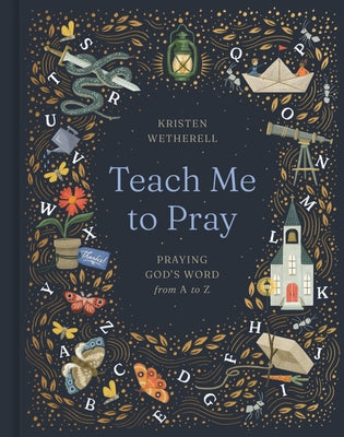 Cover Image for Teach Me to Pray: Praying God's Word from A to Z -- Kristen Wetherell, Hardcover