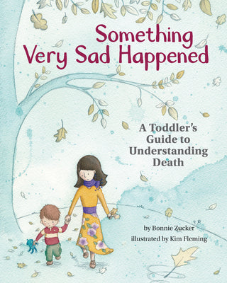 Cover Image for Something Very Sad Happened: A Toddler's Guide to Understanding Death -- Bonnie Zucker, Hardcover