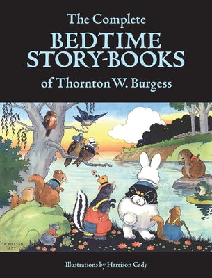 Cover Image for The Complete Bedtime Story-Books of Thornton W. Burgess -- Thornton W. Burgess, Hardcover