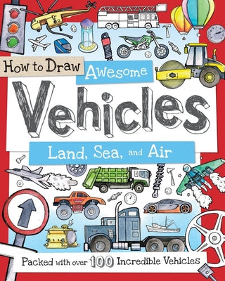 Cover Image for How to Draw Awesome Vehicles: Land, Sea, and Air: Packed with Over 100 Incredible Vehicles -- Fiona Gowen, Paperback