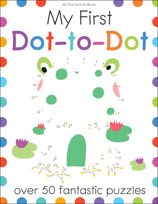 Cover Image for My First Dot-To-Dot: Over 50 Fantastic Puzzles -- Elizabeth Golding, Paperback
