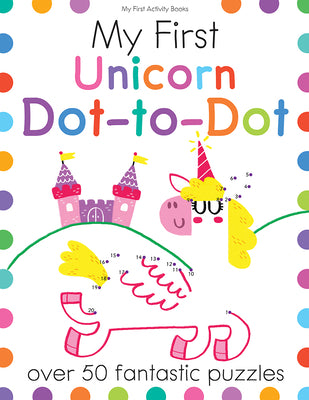 Cover Image for My First Unicorn Dot-To-Dot: Over 50 Fantastic Puzzles -- Joe Potter, Paperback