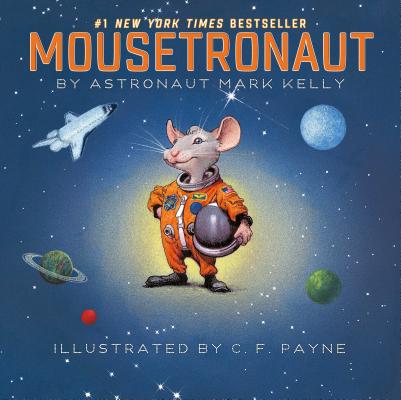 Cover Image for Mousetronaut: Based on a (Partially) True Story -- Mark Kelly, Hardcover