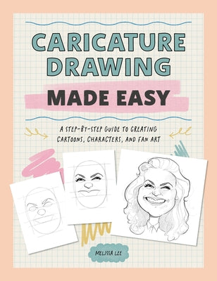 Cover Image for Caricature Drawing Made Easy: A Step-By-Step Guide to Creating Cartoons, Characters, and Fan Art -- Melissa Lee, Paperback