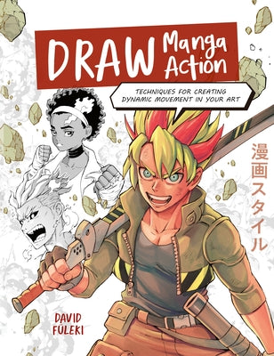 Cover Image for Draw Manga Action: Techniques for Creating Dynamic Movement in Your Art -- David Füleki, Paperback