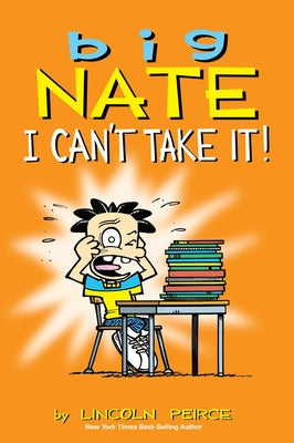 Cover Image for Big Nate: I Can't Take It!: Volume 7 -- Lincoln Peirce, Paperback
