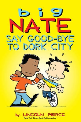Cover Image for Big Nate: Say Good-Bye to Dork City: Volume 12 -- Lincoln Peirce, Paperback
