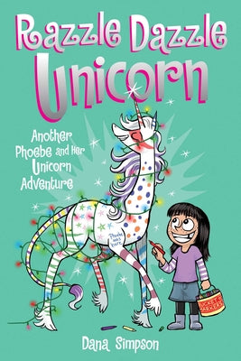Cover Image for Razzle Dazzle Unicorn: Another Phoebe and Her Unicorn Adventure Volume 4 -- Dana Simpson, Paperback
