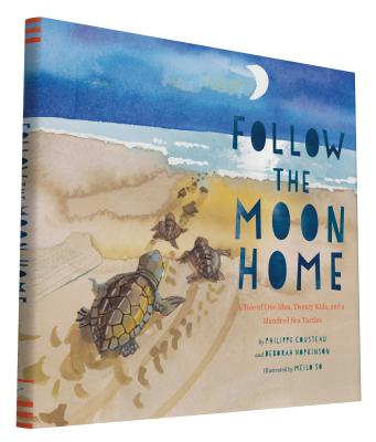 Cover Image for Follow the Moon Home: A Tale of One Idea, Twenty Kids, and a Hundred Sea Turtles (Children's Story Books, Sea Turtle Gifts, Moon Books for Kids, Child -- Philippe Cousteau, Hardcover