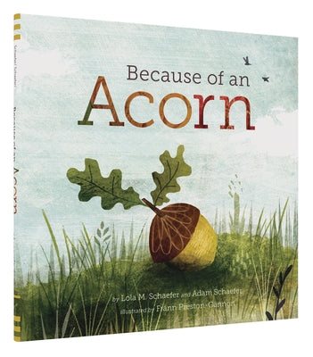 Cover Image for Because of an Acorn: (Nature Autumn Books for Children, Picture Books about Acorn Trees) -- Lola M. Schaefer, Hardcover