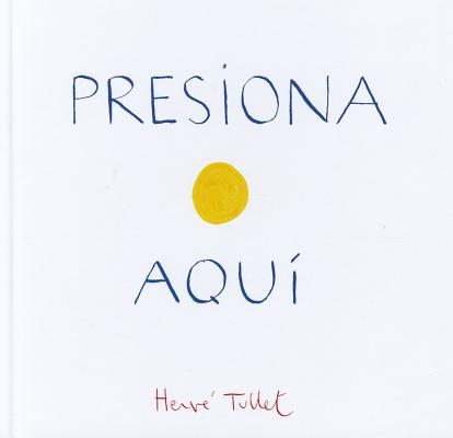 Cover Image for Presiona Aqui -- Herve Tullet, Hardcover