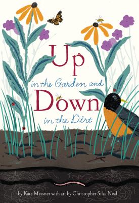 Cover Image for Up in the Garden and Down in the Dirt: (Spring Books for Kids, Gardening for Kids, Preschool Science Books, Children's Nature Books) -- Kate Messner, Hardcover