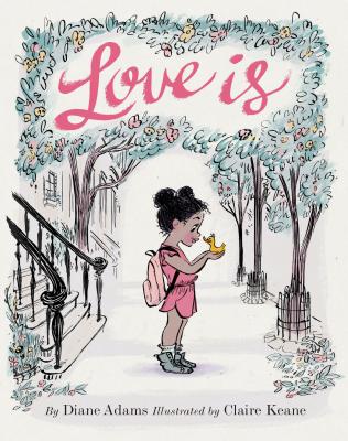 Cover Image for Love Is: (Illustrated Story Book about Caring for Others, Book about Love for Parents and Children, Rhyming Picture Book) -- Diane Adams, Hardcover