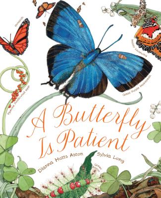 A Butterfly Is Patient: (Nature Books for Kids, Children's Books Ages 3-5, Award Winning Children's Books) -- Dianna Hutts Aston, Paperback