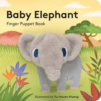 Cover Image for Baby Elephant: Finger Puppet Book: (Finger Puppet Book for Toddlers and Babies, Baby Books for First Year, Animal Finger Puppets) -- Chronicle Books, Board Books