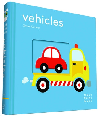 Cover Image for Touchthinklearn: Vehicles: (Board Books for Baby Learners, Touch Feel Books for Children) -- Xavier Deneux, Board Books