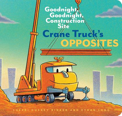 Cover Image for Crane Truck's Opposites: Goodnight, Goodnight, Construction Site -- Ethan Long, Board Books