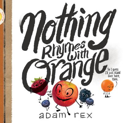 Cover Image for Nothing Rhymes with Orange: (Cute Children's Books, Preschool Rhyming Books, Children's Humor Books, Books about Friendship) -- Adam Rex, Hardcover